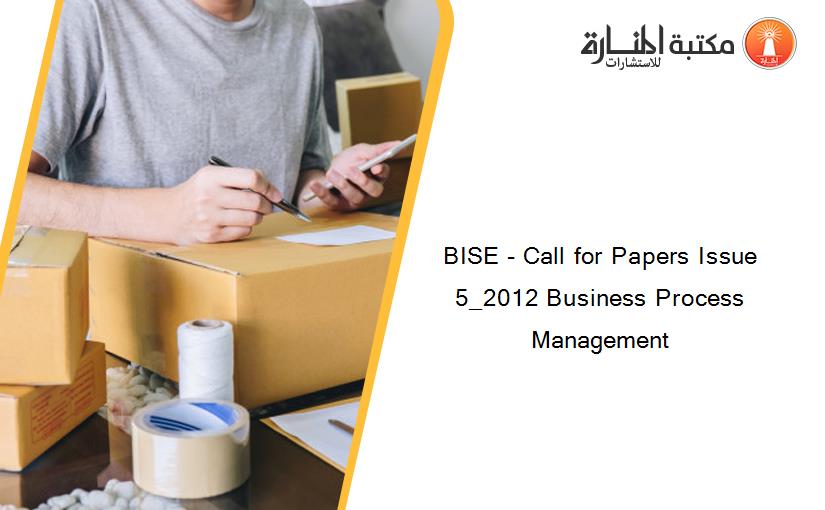 BISE - Call for Papers Issue 5_2012 Business Process Management