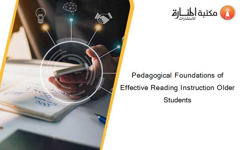 Pedagogical Foundations of Effective Reading Instruction Older Students