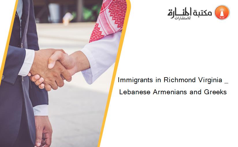 Immigrants in Richmond Virginia _ Lebanese Armenians and Greeks