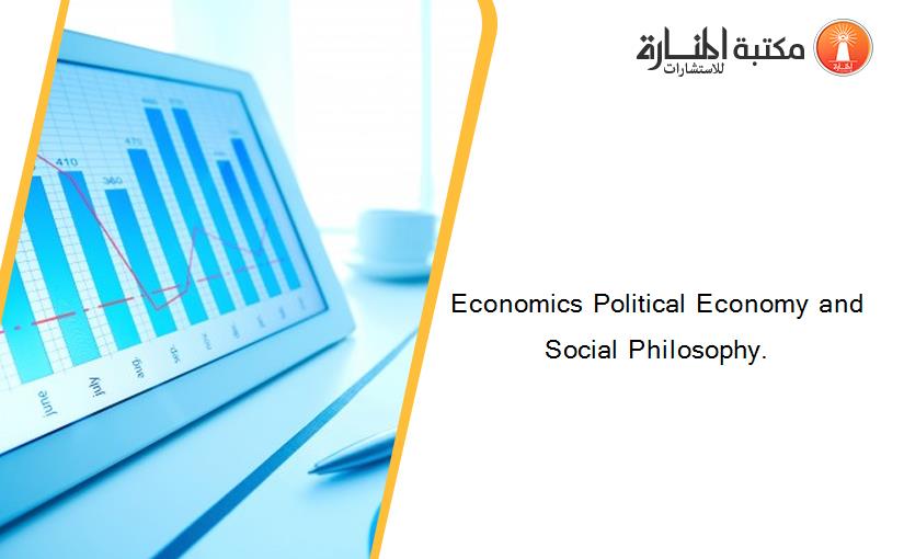 Economics Political Economy and Social Philosophy.