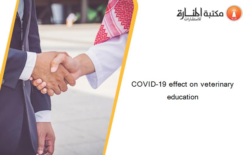 COVID-19 effect on veterinary education