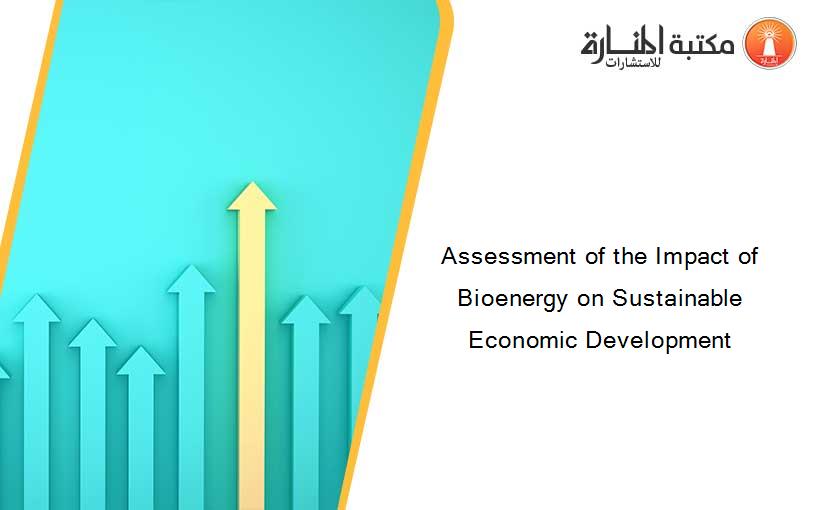 Assessment of the Impact of Bioenergy on Sustainable Economic Development