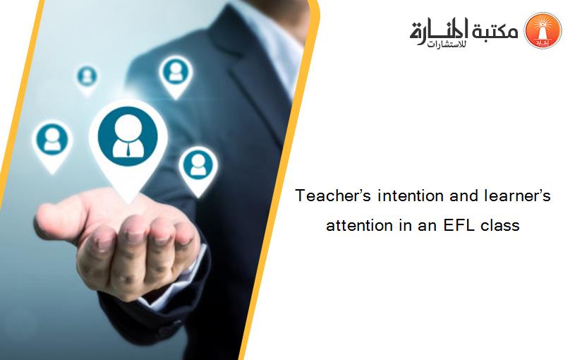 Teacher’s intention and learner’s attention in an EFL class