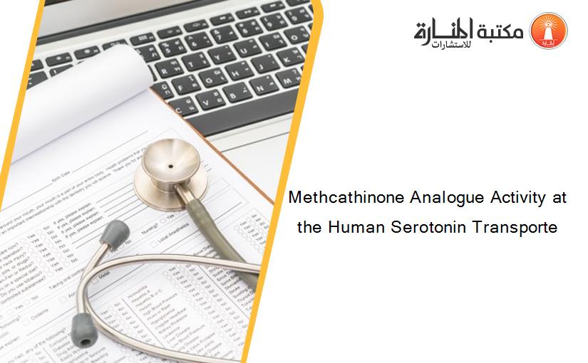 Methcathinone Analogue Activity at the Human Serotonin Transporte