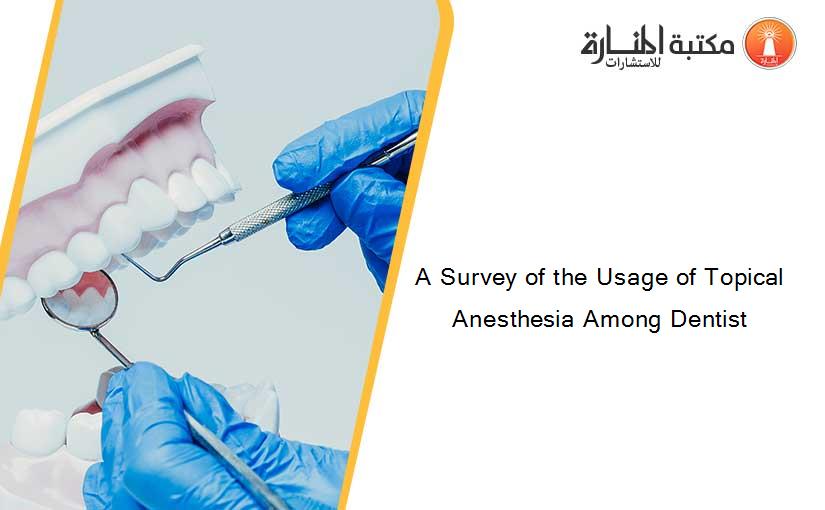 A Survey of the Usage of Topical Anesthesia Among Dentist