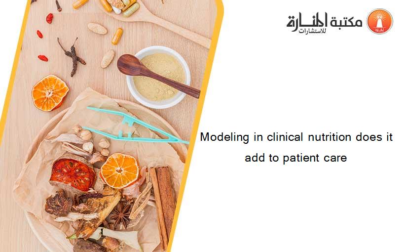 Modeling in clinical nutrition does it add to patient care
