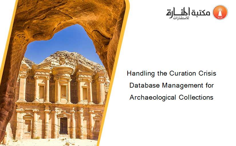 Handling the Curation Crisis Database Management for Archaeological Collections