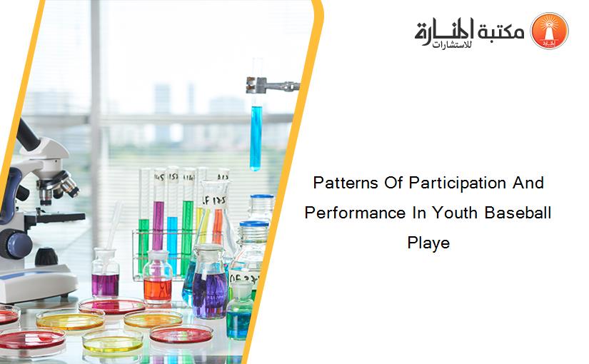 Patterns Of Participation And Performance In Youth Baseball Playe