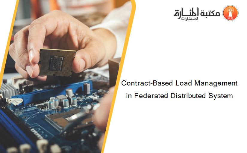 Contract-Based Load Management in Federated Distributed System
