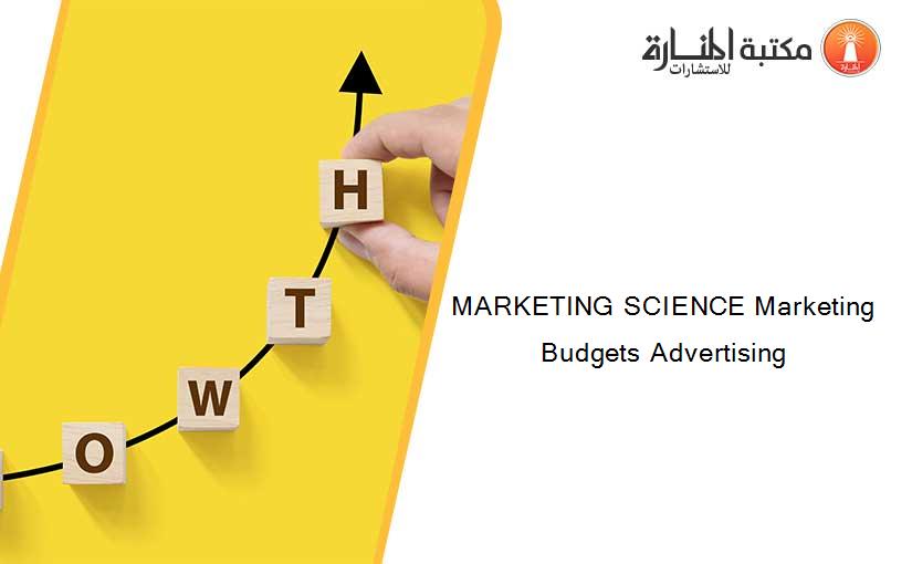 MARKETING SCIENCE Marketing Budgets Advertising