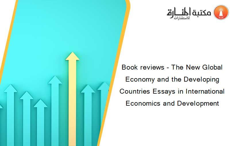 Book reviews - The New Global Economy and the Developing Countries Essays in International Economics and Development