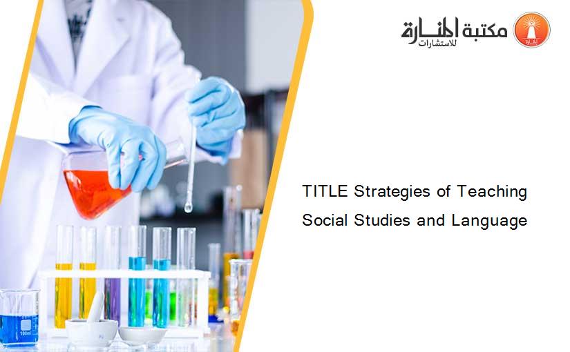 TITLE Strategies of Teaching Social Studies and Language