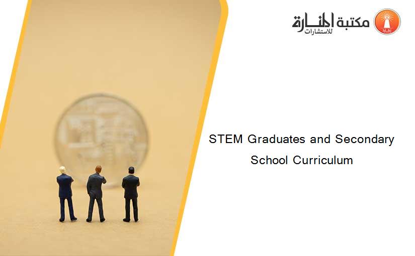 STEM Graduates and Secondary School Curriculum