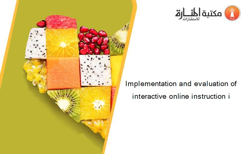 Implementation and evaluation of interactive online instruction i
