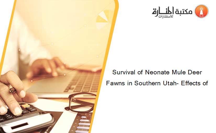 Survival of Neonate Mule Deer Fawns in Southern Utah- Effects of