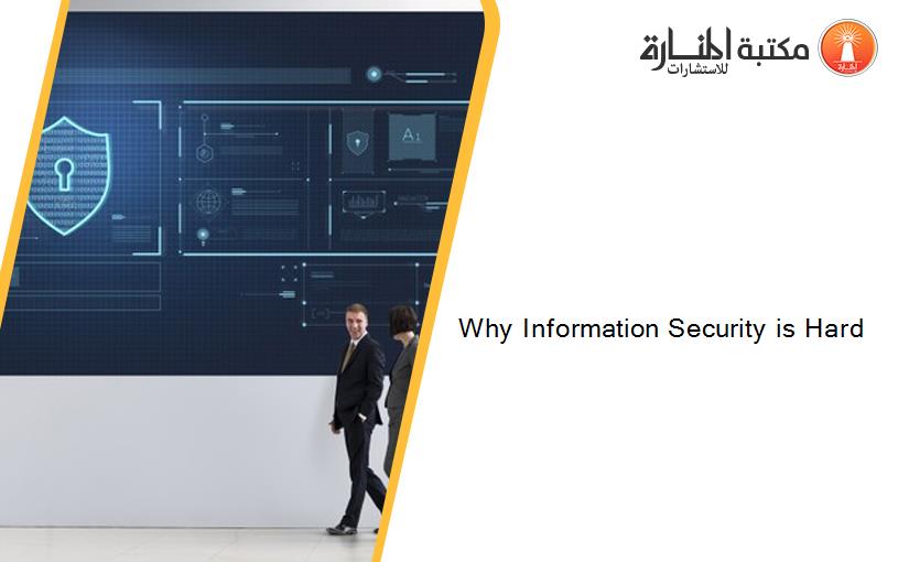 Why Information Security is Hard
