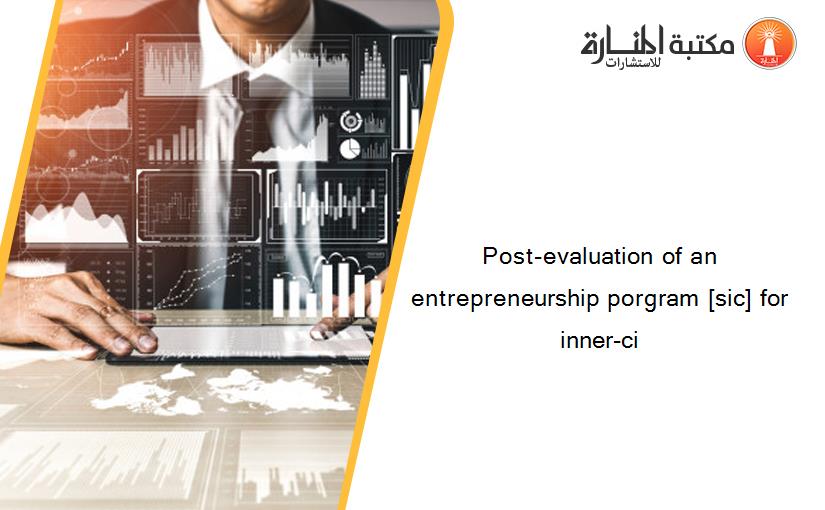 Post-evaluation of an entrepreneurship porgram [sic] for inner-ci