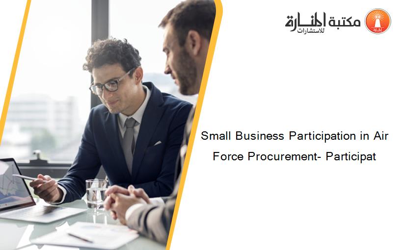 Small Business Participation in Air Force Procurement- Participat