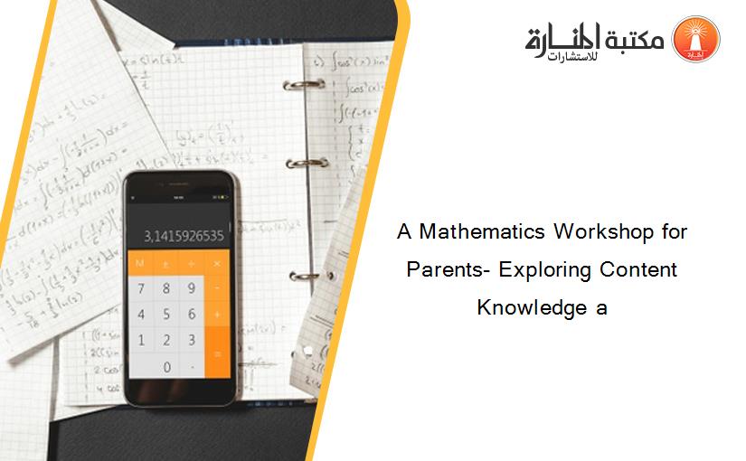 A Mathematics Workshop for Parents- Exploring Content Knowledge a