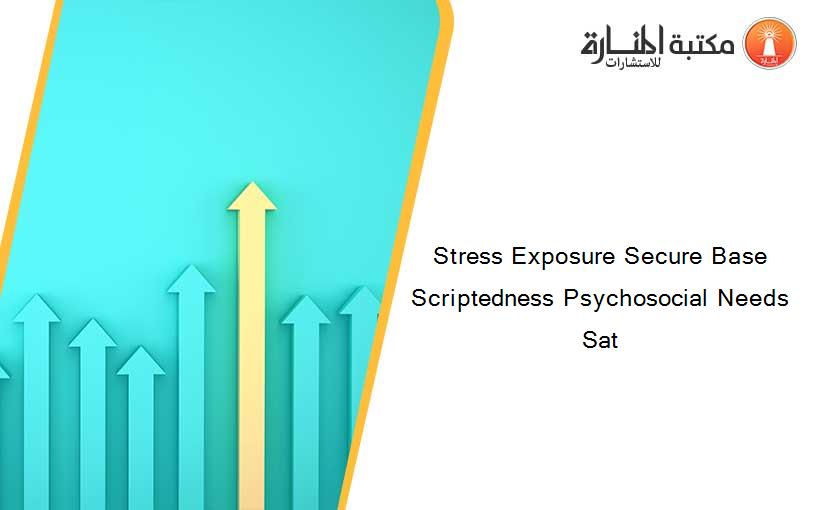Stress Exposure Secure Base Scriptedness Psychosocial Needs Sat