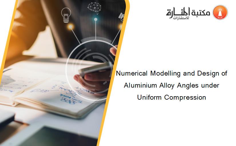 Numerical Modelling and Design of Aluminium Alloy Angles under Uniform Compression