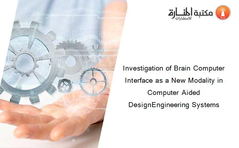 Investigation of Brain Computer Interface as a New Modality in Computer Aided DesignEngineering Systems