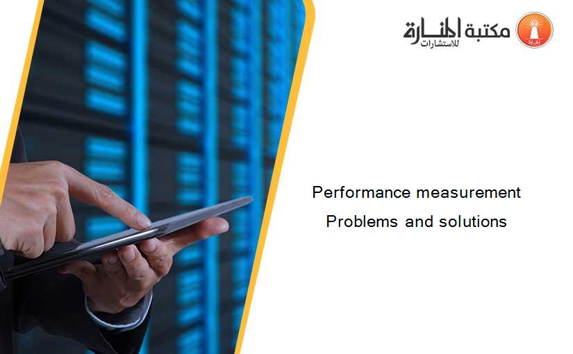 Performance measurement Problems and solutions
