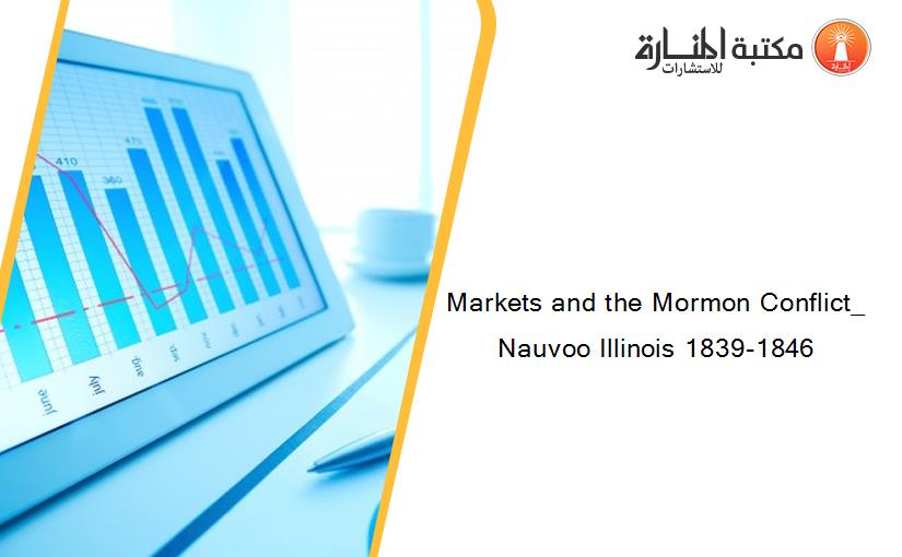 Markets and the Mormon Conflict_ Nauvoo Illinois 1839-1846