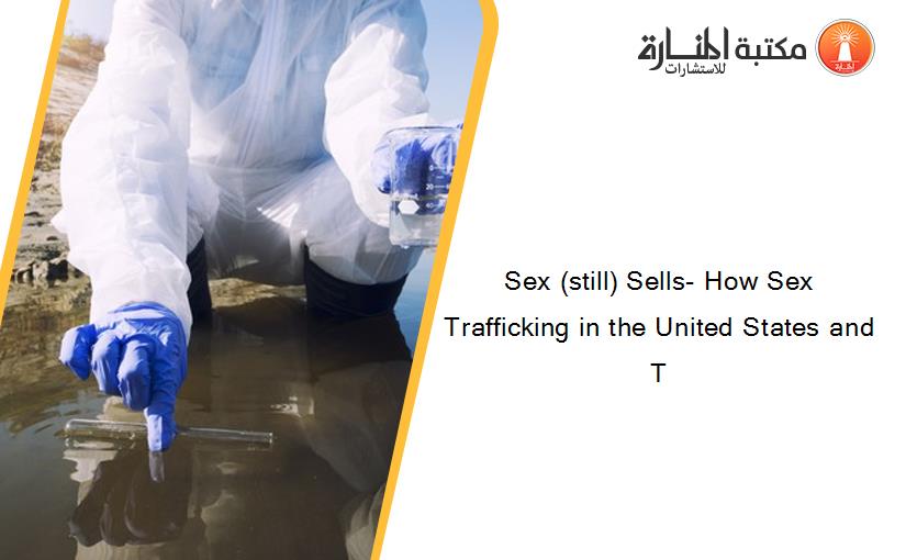 Sex (still) Sells- How Sex Trafficking in the United States and T