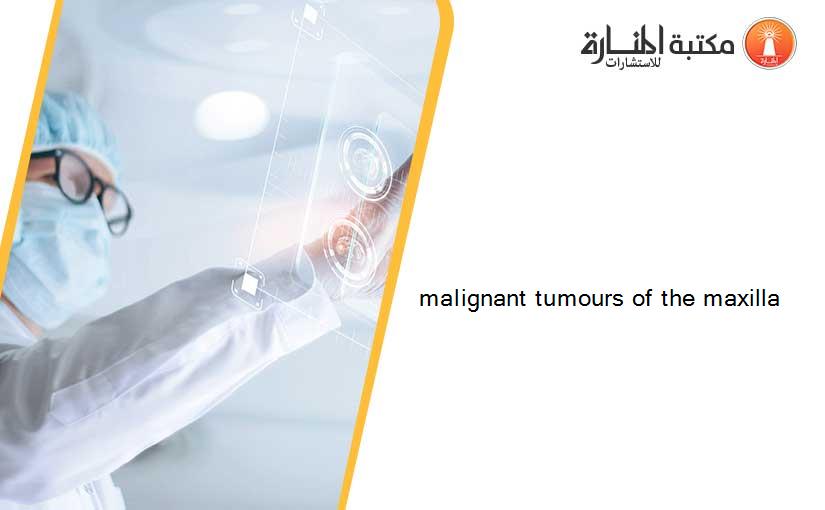 malignant tumours of the maxilla