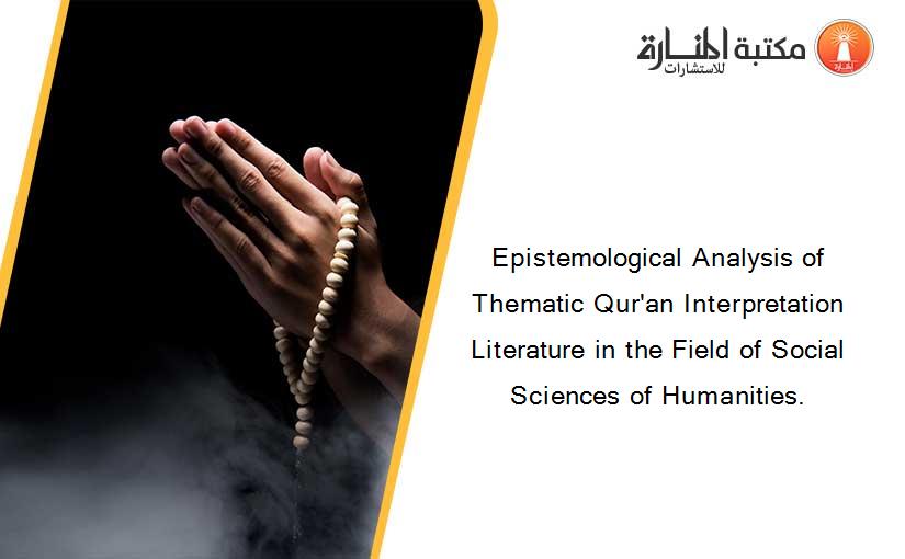 Epistemological Analysis of Thematic Qur'an Interpretation Literature in the Field of Social Sciences of Humanities.