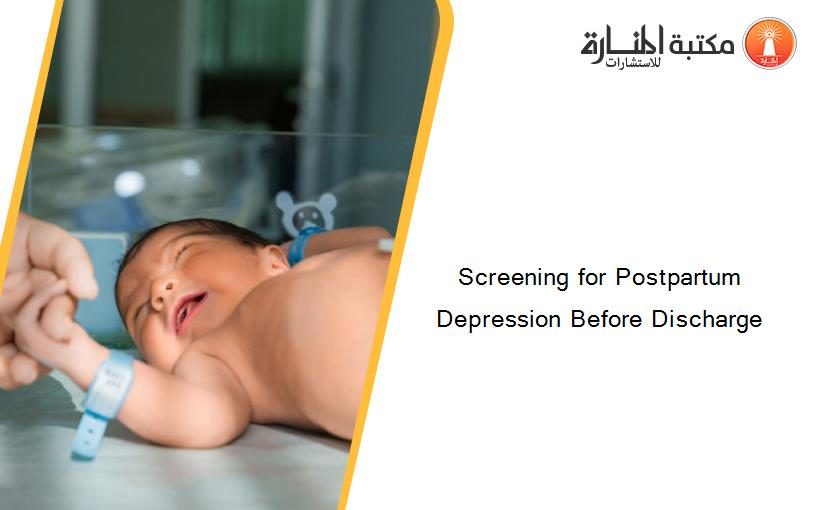 Screening for Postpartum Depression Before Discharge