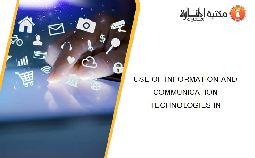 USE OF INFORMATION AND COMMUNICATION TECHNOLOGIES IN