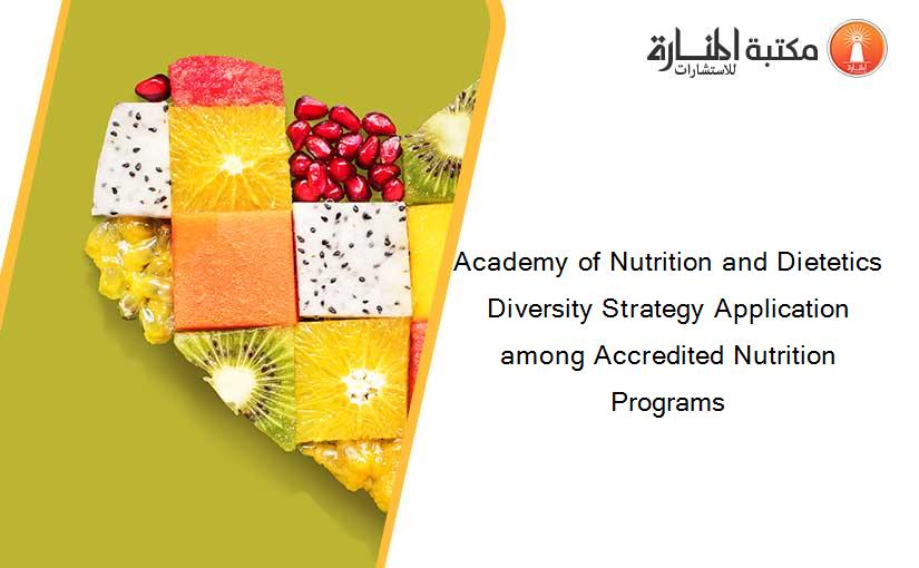 Academy of Nutrition and Dietetics Diversity Strategy Application among Accredited Nutrition Programs