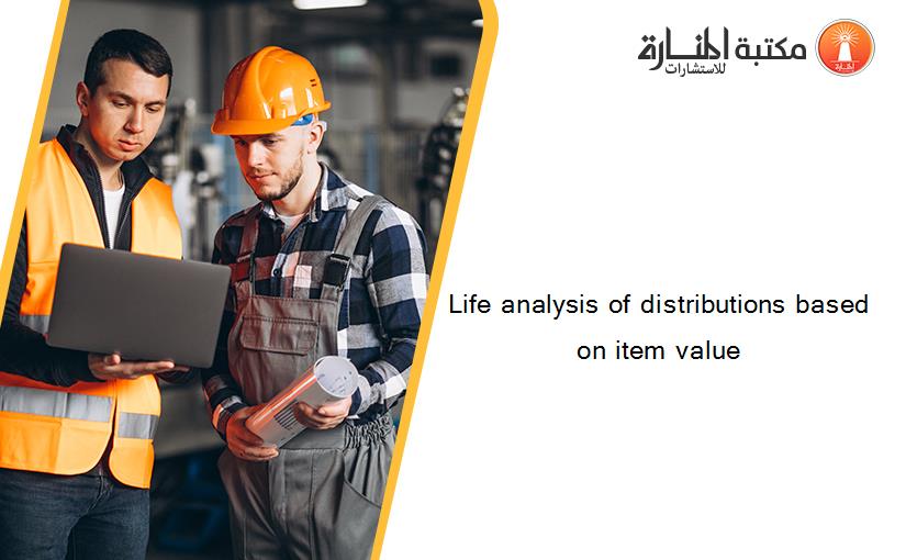 Life analysis of distributions based on item value