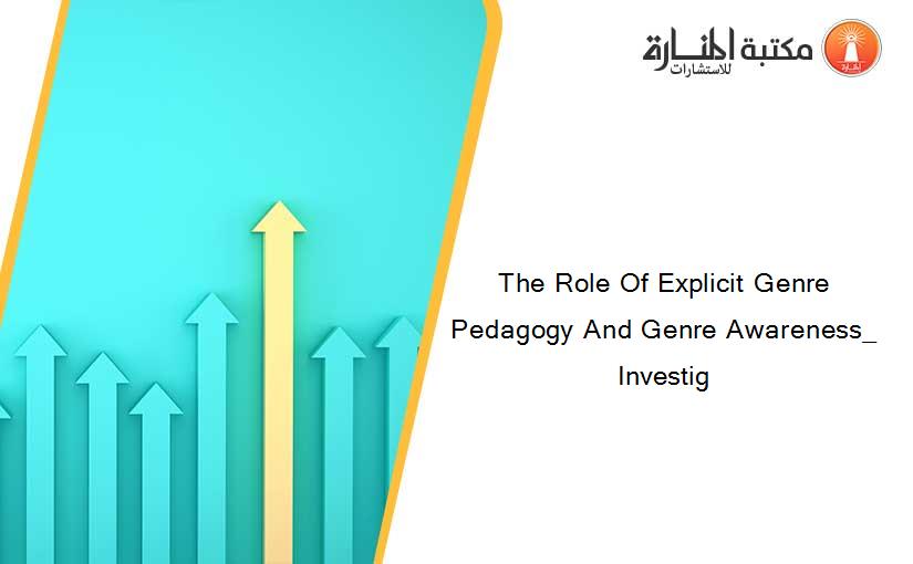 The Role Of Explicit Genre Pedagogy And Genre Awareness_ Investig