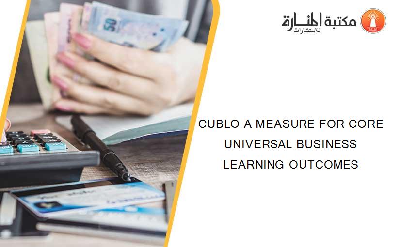 CUBLO A MEASURE FOR CORE UNIVERSAL BUSINESS LEARNING OUTCOMES