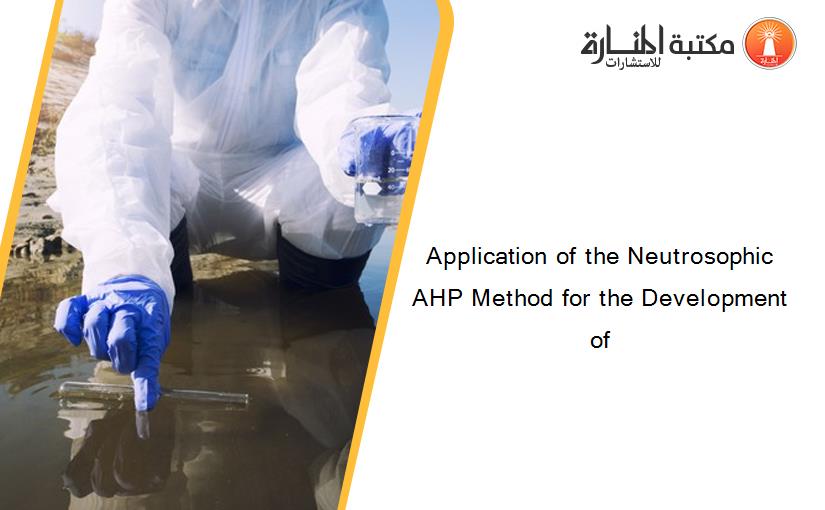 Application of the Neutrosophic AHP Method for the Development of