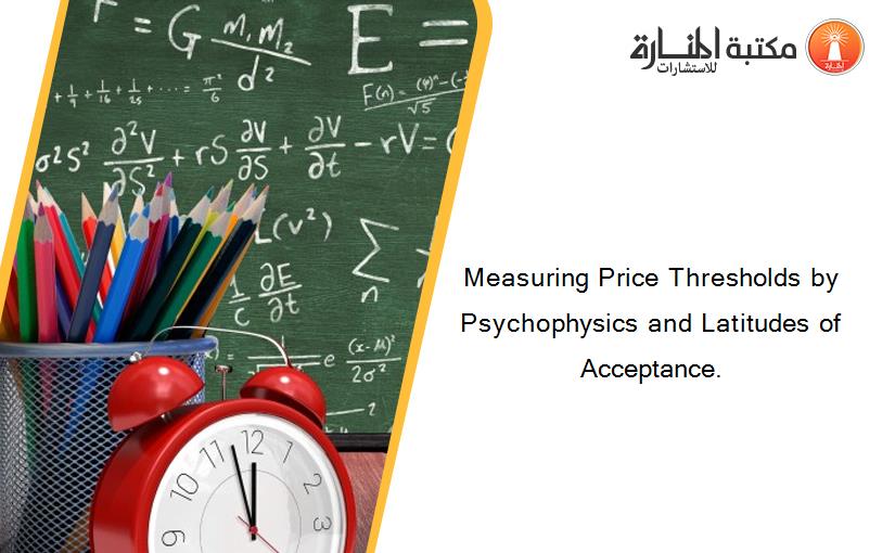 Measuring Price Thresholds by Psychophysics and Latitudes of Acceptance.
