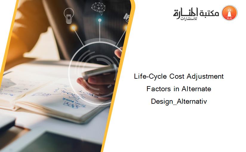 Life-Cycle Cost Adjustment Factors in Alternate Design_Alternativ