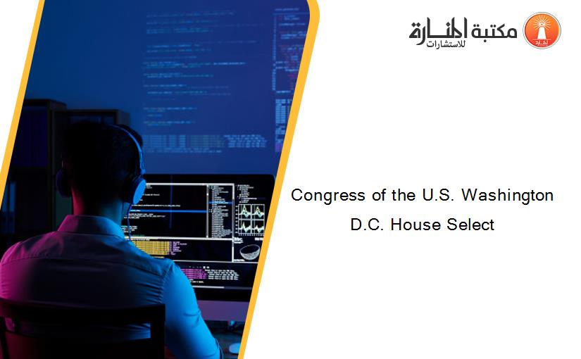Congress of the U.S. Washington D.C. House Select