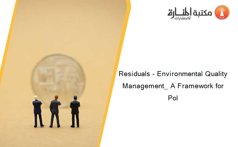 Residuals - Environmental Quality Management_ A Framework for Pol