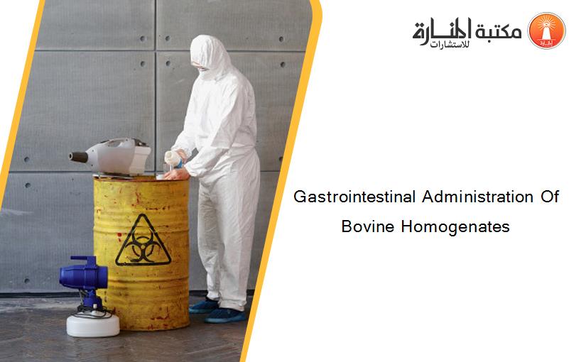 Gastrointestinal Administration Of Bovine Homogenates