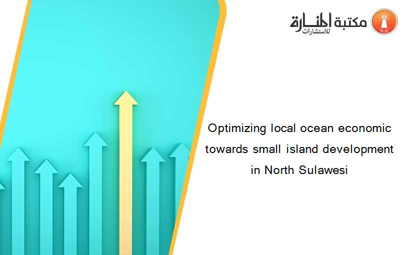 Optimizing local ocean economic towards small island development in North Sulawesi