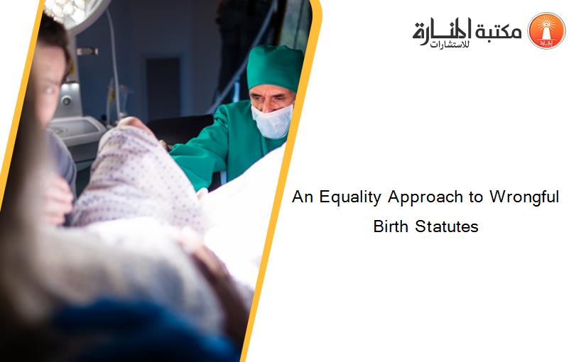 An Equality Approach to Wrongful Birth Statutes