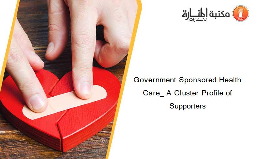 Government Sponsored Health Care_ A Cluster Profile of Supporters