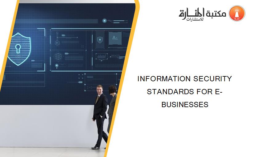 INFORMATION SECURITY STANDARDS FOR E-BUSINESSES