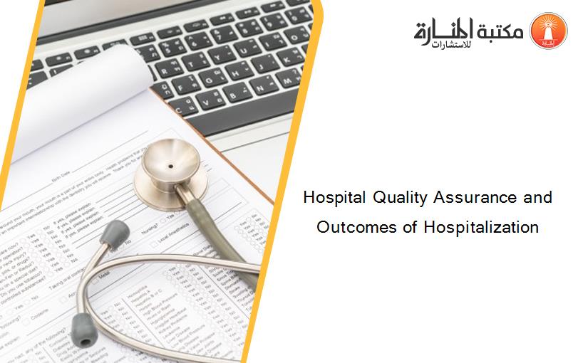 Hospital Quality Assurance and Outcomes of Hospitalization