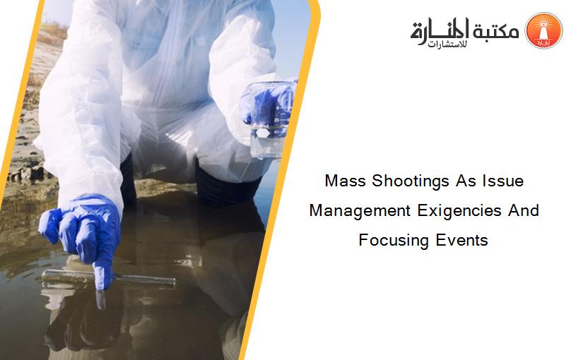 Mass Shootings As Issue Management Exigencies And Focusing Events