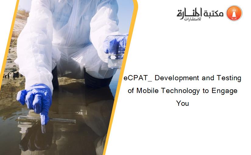 eCPAT_ Development and Testing of Mobile Technology to Engage You